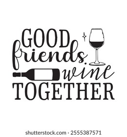 good firends wine together background inspirational positive quotes, motivational, typography, lettering design