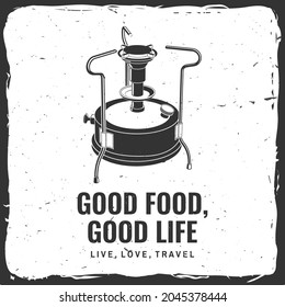Good food good life. Live, love, travel. Vector illustration. Concept for shirt or logo, print, stamp or tee. Vintage typography design with camping primus silhouette Camping quote