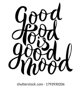 Good food is good mood - beautiful handwritten black and white vector lettering isolated on a white background