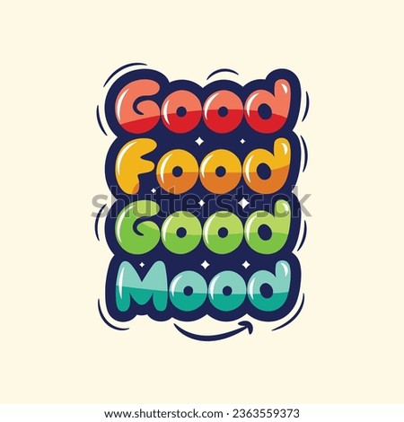 Good food, good mood colorful bold typography design. Motivational typography for cafe, restaurant. prints. Food cartoon vector lettering illustration