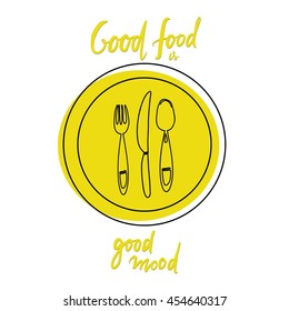 Good food is good mood. Hand lettering for restaurants, cafe, menu. Plate, fork, knife and spoon.