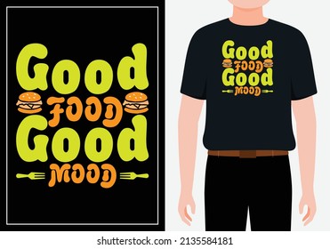 Good food is good mood lettering typography. inspiration and motivational typography quotes for t-shirt