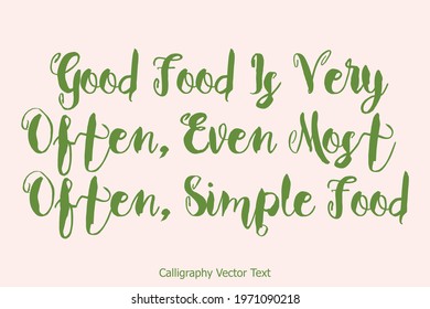 Good Food Is Very Often, Even Most Often, Simple Food  Typography Text For Food Quote