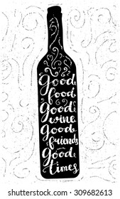 Good food, good wine, good friends, good time - inspirational quote, typography art for cafe, bars and restaurants. Vector phase on black bottle. Lettering for posters, cards design.