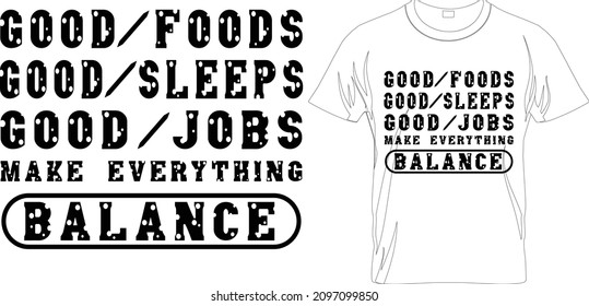 GOOD FOODS GOOD SLEEPS GOOD JOBS GRAPHIC TEES.Typography T-Shirts – Typography Slogan Shirt – Typography Lover Shirt– Printable Sublimation Design.