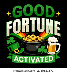 Good Fortune Activated St. Patrick’s Day T-Shirt Design mit Topf aus Gold, Regenbogen, Shamrock, Bierbecher und Leprechaun-Hut, Bold Green Typografy auf schwarzem Hintergrund