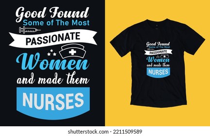 good found some of the most passionate women and made them nurse- custom nurse free text typography vintage t shirt svg vector file , graphic, doctor, print on demand, grunge, black background