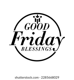 Good Friday blessing logo vector illustration. Good Friday typography circular blessing. Background, greeting, banner, poster, logo, symbol, religion,