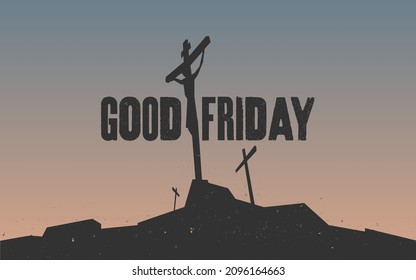 Good Friday stylized text with silhouette image of the Crucifixion of Jesus Christ and the two thieves on Golgotha or Calvary. 