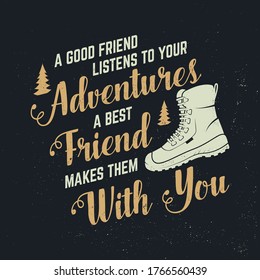 A good friend listens to your adventures. A best friend makes them with you. Vector. Concept for shirt, logo, print, stamp or tee. Vintage typography design with hiking boot and forest silhouette.