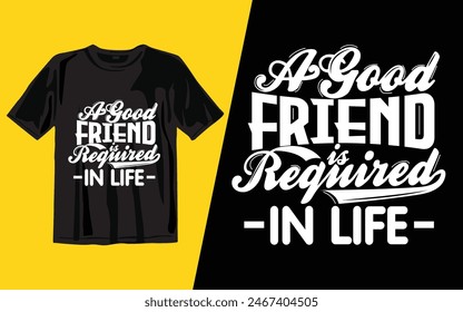 a good friend is required in life
 t shirt design vector illustrator art