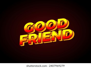 Good friend. Text effect design in 3D look with gradient purple yellow color