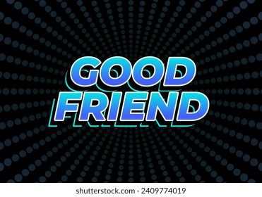 Good friend. Text effect design in 3D look with gradient purple yellow color