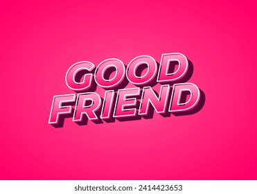 Good friend. Text effect design in 3D look with gradient purple yellow color