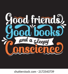 good friends, good books and a sleepy, conscience, typography graphic design, for t-shirt prints, vector illustration