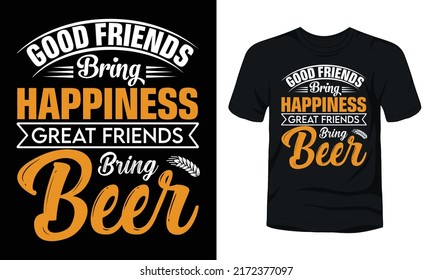 Good friends bring happiness great friends bring beer t-shirt template.