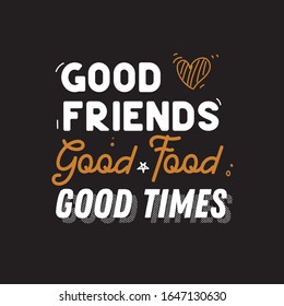 Good Friends Good Food Good Times Hand Lettering Quotes Black Background