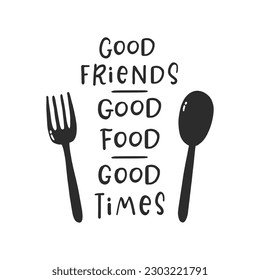 Good friends, good food, good times. Hand drawn vector illustration. For badges, labels, logo, bakery, street festival, farmers market, country fair, shop, kitchen classes, cafe, food studio