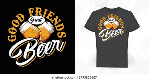 Good Friends Great Beer Funny Beer Lover Vintage Beer T-shirt Design