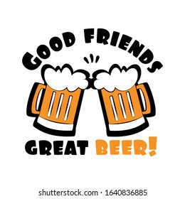 Good friends great beer!
text with beer mugs. Good for t shirt print, poster , banner, and gift design.