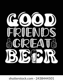 
GOOD FRIENDS GREAT BEER THISRT DESIGN svg