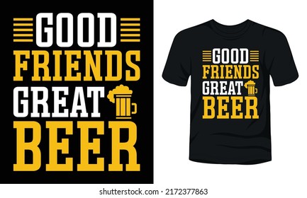 Good friends great beer typography beer day t-shirt design