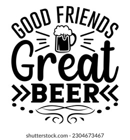 good friends great beer, Wine SVG T shirt Design Template