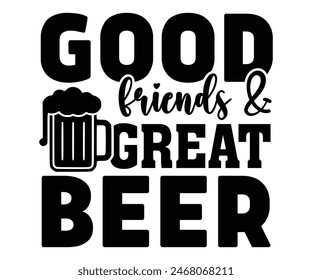 Good Friends Great Beer,Beer Svg,Drink T-shirt,Retro,Beer Quotes,Alcohol Svg,Beer Glass,Beer Season Svg,Silhouette,Cut file