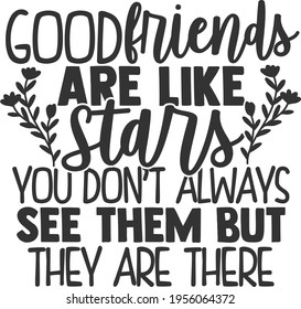 Good Friends Are Like Stars You Don't Always See Them But They Are There - Best Friends design