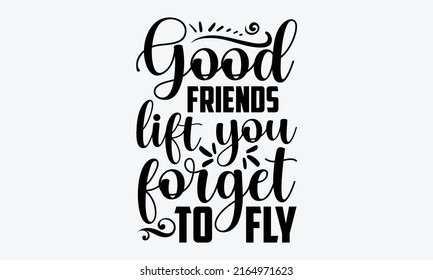 Good friends are like stars you don’t always see them but they are there - Best Friends t shirt design, Hand drawn lettering phrase, Calligraphy graphic design, SVG Files for Cutting Cricut and Silhou
