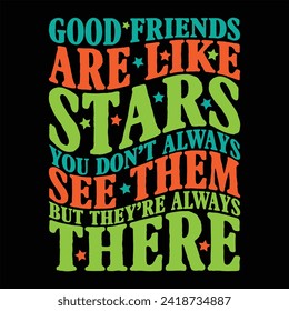 GOOD FRIENDS ARE LIKE STARS YOU DON’T ALWAYS SEE THEM BUT THEY’RE ALWAYS THERE  FRIENDSHIP DAY T SHIRT DESIGN,