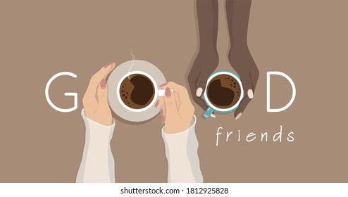 Good friends meeting, drinking  beverage together. Two tender diverse colors skin girls, female hands holding cups of coffee or tea on table background banner. Flat ad design, vector illustration