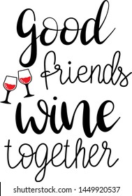 Good friends wine together decoration for T-shirt