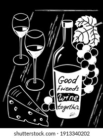 Good friends wine together. Funny saying for posters, cafe  and bar, t-shirt design. Brush calligraphy. Hand illustration  of bottle, glass and lettering. Vector design