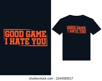Good Game, I Hate You illustrations for print-ready T-Shirts design