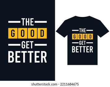 The good get better illustrations for print-ready T-Shirts design