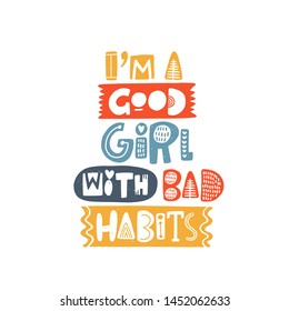 I'm a good girl with bad habits. Hand drawn lettering, quote sketch typography. Motivational handwritten phrase. Vector inscription slogan. Inspirational poster, t shirt design, print, placard, card