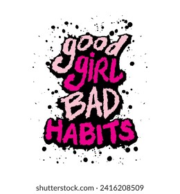 Good girl bad habits. Motivational quote. Vector illustration.