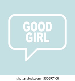 GOOD GIRL speech bubbles.