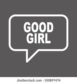 GOOD GIRL speech bubbles.