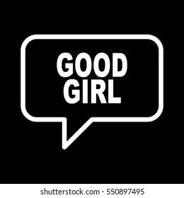 GOOD GIRL speech bubbles.
