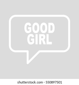 GOOD GIRL speech bubbles.