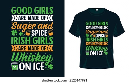 
Good Girls are Made of Sugar and Spice Irish Girls are Made of Whiskey on Ice. Funny St. Patrick's Day T shirt design. Good for print, poster, card, and other gift design.
