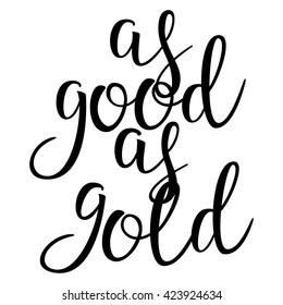 As Good As Gold. Calligraphic quote. Typographic Design. Black Hand Lettering Text Isolated on White Background. For Housewarming Posters, Greeting Cards, Home Decorations. Vector illustration

