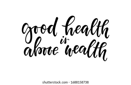 Good Health is Above Wealth. T-shirt hand lettered calligraphic design. Inspirational vector typography. Template for advertising, signboard,print, poster.