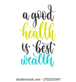 a good health is best wealth - hand lettering inscription positive quote design, motivation and inspiration phrase, calligraphy vector illustration