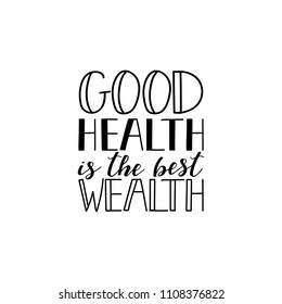 Good health is the best wealth. Lettering. Hand drawn vector illustration. element for flyers, banner, postcards and posters Modern calligraphy. Scandinavian style