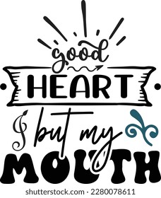 Good heart but my mouth svg ,Sarcastic design, Sarcastic Svg design