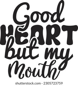 Good heart but my mouth svg , motivational design, motivational Svg design