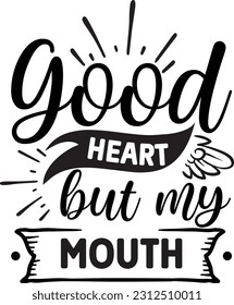 Good heart but my mouth svg, Sarcastic SVG Design, Sarcastic quotes design